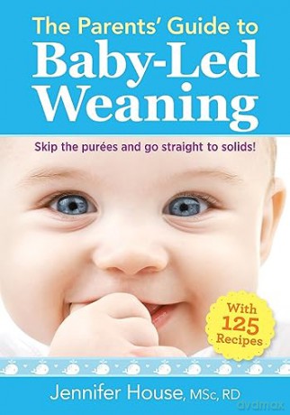 The Parents' Guide to Baby-Led Weaning: With 125 Recipes - Jennifer House [KSIĄŻKA]
