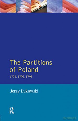 The Partitions of Poland 1772, 1793, 1795 - Jerzy Lukowski [KSIĄŻKA]