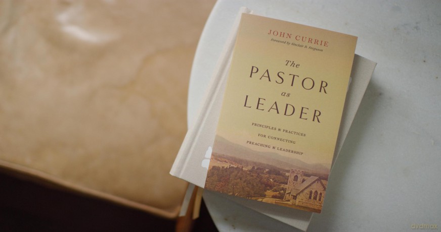 The Pastor as Leader: Principles and Practices for Connecting Preaching and Leadership - John Currie [KSIĄŻKA]