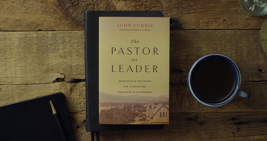 The Pastor as Leader: Principles and Practices for Connecting Preaching and Leadership - John Currie [KSIĄŻKA]