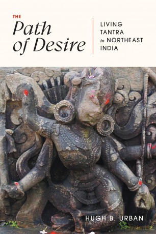 The Path of Desire: Living Tantra in Northeast India [KSIĄŻKA]