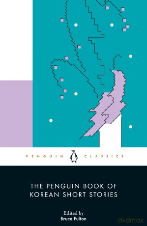 The Penguin Book of Korean Short Stories: Bruce Fulton - Bruce (Ed) Fulton [KSIĄŻKA]