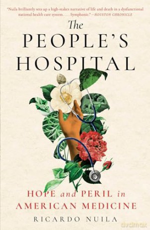 The People's Hospital: Hope and Peril in American Medicine - M D Ricardo Nuila [KSIĄŻKA]