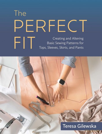 The Perfect Fit: Creating and Altering Basic Sewing Patterns for Tops, Sleeves, Skirts, and Pants - Teresa Gilewska [KSIĄŻKA]