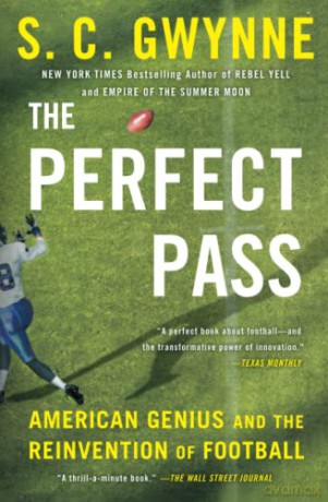 The Perfect Pass: American Genius and the Reinvention of Football - S. C. Gwynne [KSIĄŻKA]