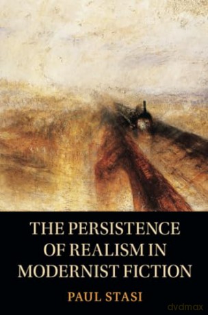 The Persistence of Realism in Modernist Fiction - Paul Stasi [KSIĄŻKA]