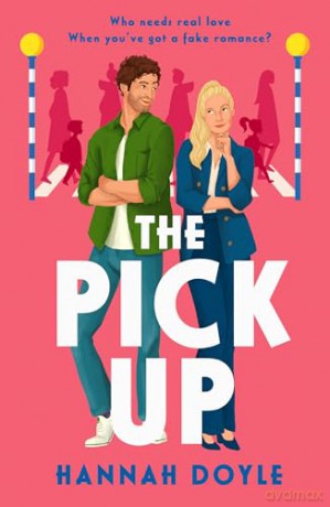 The Pick Up: The hilarious, fake romance addictive rom-com new for 2024 - Hannah Doyle [KSIĄŻKA]