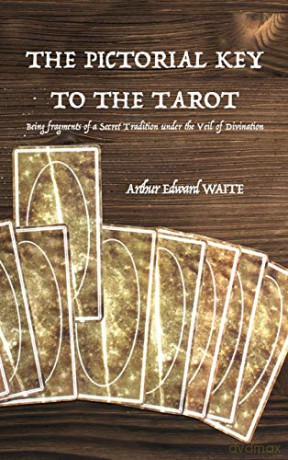 The Pictorial Key to the Tarot: Being fragments of a Secret Tradition under the Veil of Divination - Arthur Edward Waite [KSIĄŻKA]