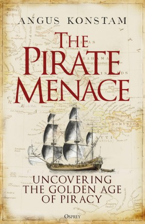 The Pirate Menace: Uncovering the Golden Age of Piracy - Angus Konstam [KSIĄŻKA]