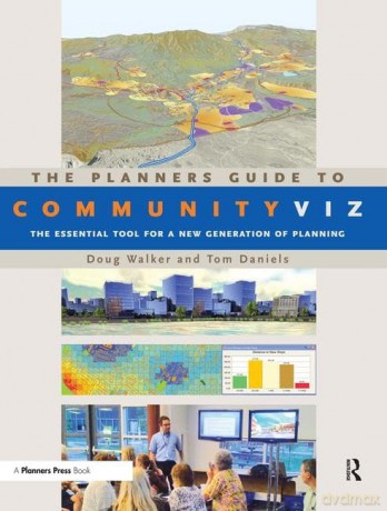 The Planners Guide to CommunityViz: The Essential Tool for a New Generation of Planning (Orton Family Foundation Books) - Doug Walker [KSIĄŻKA]
