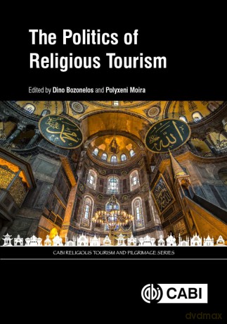 The Politics of Religious Tourism (Cabi Religious Tourism and Pilgrimage) (CABI Religious Tourism and Pilgrimage Series) - Dino Bozonelos [KSIĄŻKA]