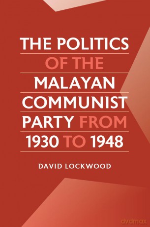 The Politics of the Malayan Communist Party from 1930 to 1948 [KSIĄŻKA]