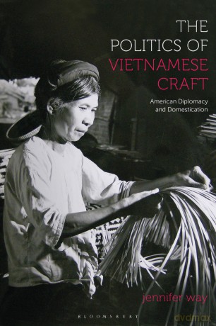 The Politics of Vietnamese Craft: American Diplomacy and Domestication - Jennifer Way [KSIĄŻKA]