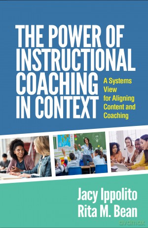 The Power of Instructional Coaching in Context: A Systems View for Aligning Content and Coaching - Jacy Ippolito [KSIĄŻKA]