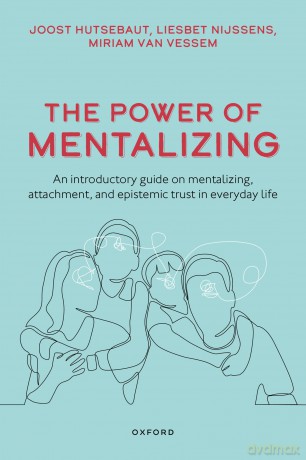 The Power of Mentalizing: An Introductory Guide on Mentalizing, Attachment, and Epistemic Trust for Mental Health Care Workers [KSIĄŻKA]