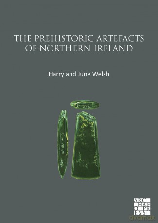 The Prehistoric Artefacts of Northern Ireland - Harry Welsh [KSIĄŻKA]