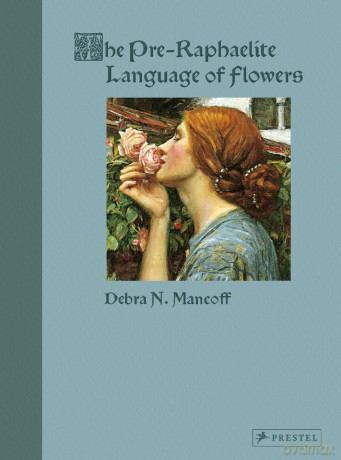 The Pre-Raphaelite Language of Flowers - Debra N. Mancoff [KSIĄŻKA]