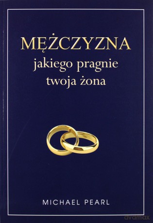 Mężczyzna, jakiego pragnie twoja żona - Michael Pearl [KSIĄŻKA]