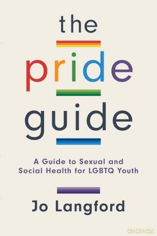 The Pride Guide: A Guide to Sexual and Social Health for LGBTQ Youth - Jo Langford [KSIĄŻKA]