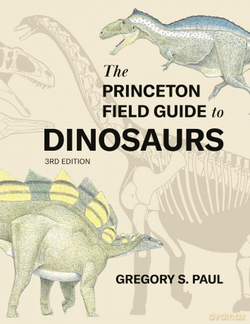 The Princeton Field Guide to Dinosaurs Third Edition: 69 (Princeton Field Guides, 69) - Gregory S. Paul [KSIĄŻKA]