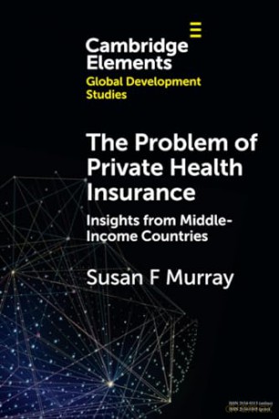 The Problem of Private Health Insurance: Insights from Middle-Income Countries (Elements in Global Development Studies) - Susan F. Murray [KSIĄŻKA]