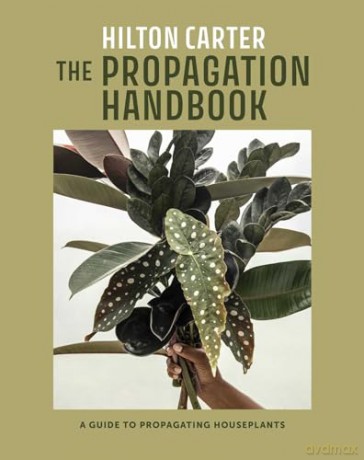 The Propagation Handbook: A guide to propagating houseplants - Hilton Carter [KSIĄŻKA]