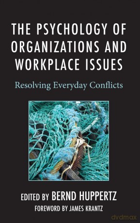 The Psychology of Organizations and Workplace Issues: Resolving Everyday Conflicts - Bernd Huppertz [KSIĄŻKA]