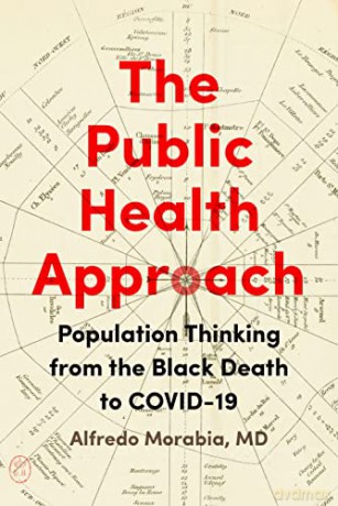 The Public Health Approach: Population Thinking from the Black Death to COVID-19 - Alfredo Morabia [KSIĄŻKA]