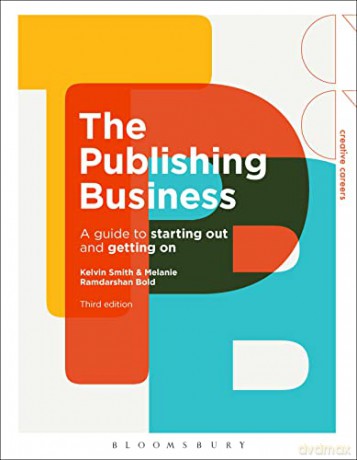 The Publishing Business: A Guide to Starting Out and Getting On (Creative Careers) - Kelvin Smith [KSIĄŻKA]
