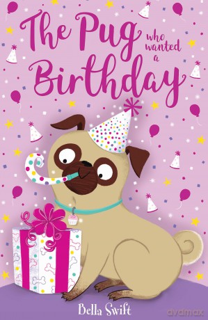 The Pug who wanted a Birthday (The Pug Who Wanted to...) - Bella Swift [KSIĄŻKA]