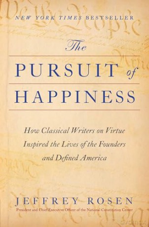The Pursuit of Happiness: How Classical Writers on Virtue Inspired the Lives of the Founders and Defined America - Jeffrey Rosen [KSIĄŻKA]