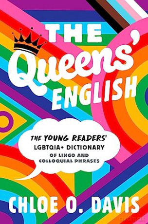 The Queens' English: The Young Readers' LGBTQIA+ Dictionary of Lingo and Colloquial Phrases - Chloe O. Davis [KSIĄŻKA]