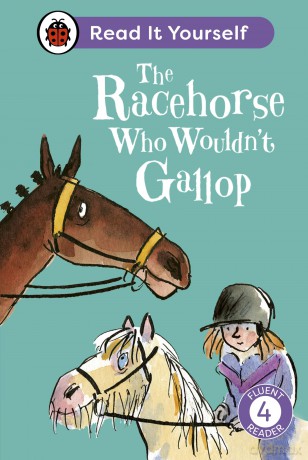 The Racehorse Who Wouldn't Gallop: Read It Yourself - Level 4 Fluent Reader - Ladybird [KSIĄŻKA]