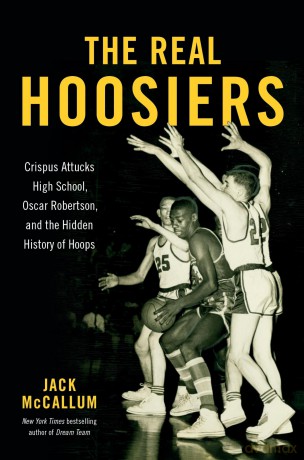 The Real Hoosiers: Crispus Attucks High School, Oscar Robertson, and the Hidden History of Hoops - Hadley Freeman [KSIĄŻKA]
