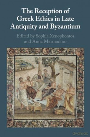 The Reception of Greek Ethics in Late Antiquity and Byzantium - Xenophontos Sophia [KSIĄŻKA]