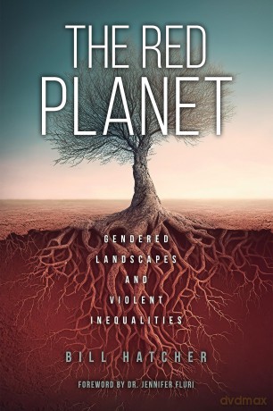 The Red Planet: Gendered Landscapes and Violent Inequalities - Bill Hatcher [KSIĄŻKA]