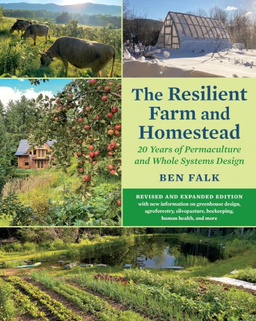 The Resilient Farm and Homestead, Revised and Expanded Edition: 20 Years of Permaculture and Whole Systems Design - Ben Falk [KSIĄŻKA]