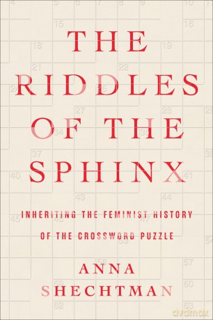 The Riddles of the Sphinx: Inheriting the Feminist History of the Crossword Puzzle - Shechtman Anna [KSIĄŻKA]