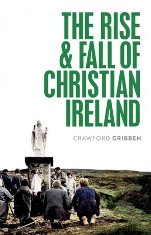 The Rise and Fall of Christian Ireland [KSIĄŻKA]