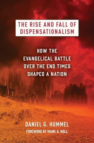 The Rise and Fall of Dispensationalism: How the Evangelical Battle Over the End Times Shaped a Nation - Daniel G Hummel [KSIĄŻKA]