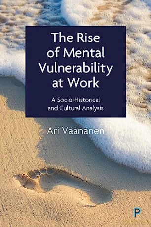 The Rise of Mental Vulnerability at Work: A Socio-Historical and Cultural Analysis - Ari Väänänen [KSIĄŻKA]