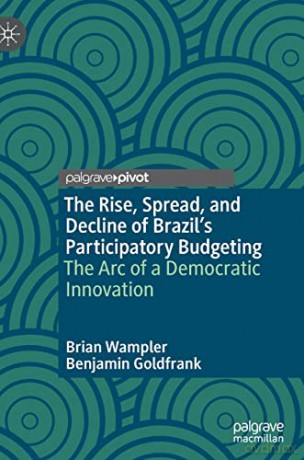 The Rise, Spread, and Decline of Brazil's Participatory Budgeting: The Arc of a Democratic Innovation - Brian Wampler [KSIĄŻKA]