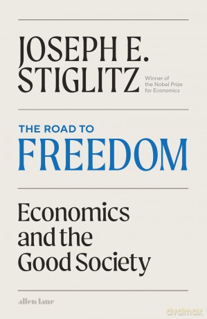 The Road to Freedom: Economics and the Good Society - Joseph Stiglitz [KSIĄŻKA]