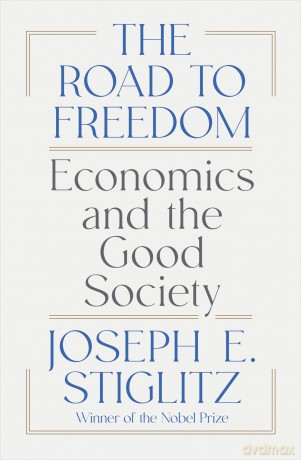 The Road to Freedom: Economics and the Good Society - Joseph E Stiglitz [KSIĄŻKA]