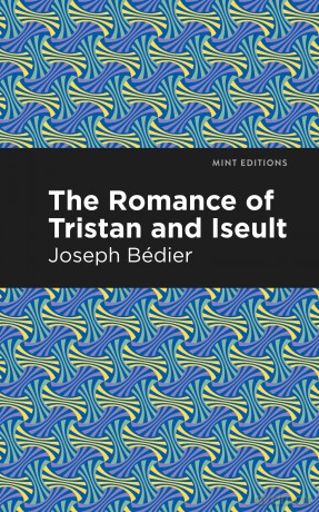 The Romance of Tristan and Iseult (Mint Editions (Romantic Tales)) - Joseph Bedier [KSIĄŻKA]