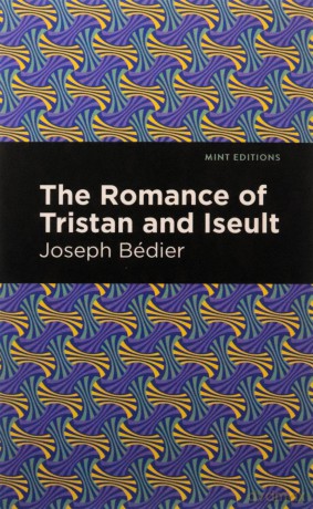 The Romance of Tristan and Iseult (Mint Editions (Romantic Tales)) - Joseph Bedier [KSIĄŻKA]