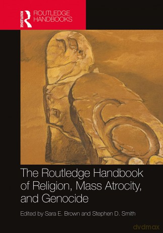 The Routledge Handbook of Religion, Mass Atrocity, and Genocide (Routledge Handbooks in Religion) - Sara E. Brown [KSIĄŻKA]