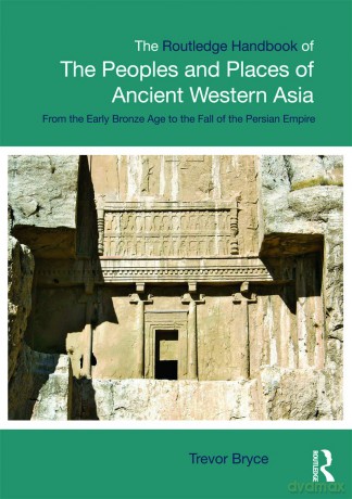 The Routledge Handbook of the Peoples and Places of Ancient Western Asia: The Near East from the Early Bronze Age to the fall of the Persian Empire - Rosario Macario [KSIĄŻKA]