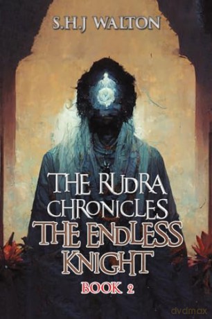 The Rudra Chronicles: The Endless Knight: Book 2 - S.H.J Walton [KSIĄŻKA]