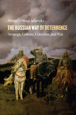 The Russian Way of Deterrence: Strategic Culture, Coercion, and War - Dmitry (Dima) Adamsky [KSIĄŻKA]